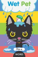 Wet Pet (Flip-a-Word) 1609057589 Book Cover