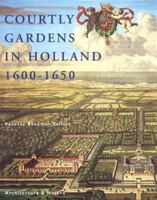 Courtly Gardens in Holland 1600-1650: The House of Orange and the Hortus Batavus 9071570789 Book Cover