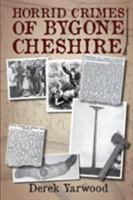Horrid Crimes of Bygone Cheshire 1780915535 Book Cover