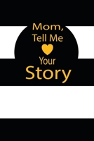 mom, tell me your story: A guided journal to tell me your memories,keepsake questions.This is a great gift to mom,grandma,nana,aunt and auntie from ... to share their early life on like Birthday 1673107346 Book Cover