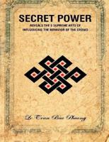 Secret Power: Reveals the 5 supreme arts of influencing the behavior of the crowd 1532991347 Book Cover