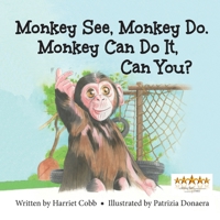 Monkey See, Monkey Do, Monkey Can Do It, Can You? 1966219121 Book Cover