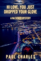 Hi Love, You Just Dropped Your Glove: A McCusker Mystery B0GTC33BFP Book Cover