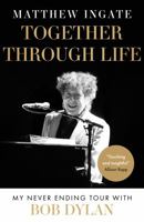 Together Through Life: My Never Ending Tour With Bob Dylan 1803130946 Book Cover