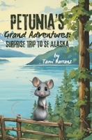 Petunia's Grand Adventures: Surprise Trip to SE Alaska 1962352048 Book Cover