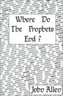 Where Do the Prophets End? 0595150799 Book Cover