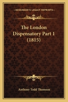 The London Dispensatory Part 1 1167252896 Book Cover