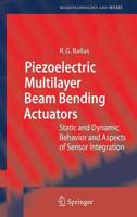 Piezoelectric Multilayer Beam-Bending Actuators: Static and Dynamic Behavior and Aspects of Sensor Integration (Microtechnology and MEMS) 3540326413 Book Cover