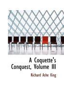 A Coquette's Conquest, Volume III 1110117248 Book Cover