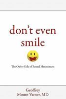 Don't Even Smile: The Other Side of Sexual Harassment 0557709709 Book Cover