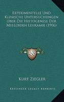 Experimentelle Und Klinische Untersuchungen Uber Die Histogenese Der Myeloiden Leukamie (1906) 1160091978 Book Cover