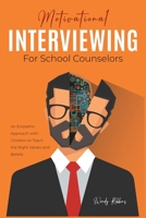 Motivational Interviewing for School Counselors: An Empathic Approach with Children to Teach the Right Values and Beliefs 1801847444 Book Cover