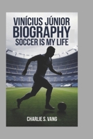VINÍCIUS JÚNIOR BIOGRAPHY: SOCCER IS MY LIFE B0DTGCXKJT Book Cover