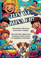 Zijn We Bijna Er?: Het ultieme "Wat kies jij?"-reisspel voor kinderen vanaf 7 jaar (Dutch Edition) 3384776801 Book Cover