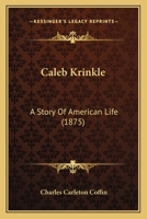 Caleb Krinkle. A story of American life 136063178X Book Cover