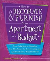 How to Decorate and Furnish Your Apartment on a Budget: From Budgeting to Shopping, Your Idea Source for Transforming Your Apartment into a Beautiful Home 0761532471 Book Cover
