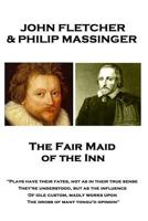 John Fletcher & Philip Massinger - The Fair Maid of the Inn: "Plays have their fates, not as in their true sense They're understood, but as the influe 1787379205 Book Cover