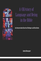 A (Hi)story of Language and Being in the Bible: An Interpretation Based on Heidegger and Dürckheim 171988501X Book Cover