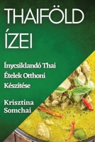 Thaiföld Ízei: Ínycsiklandó Thai Ételek Otthoni Készítése 1835591507 Book Cover