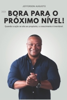 BORA PARA O PRÓXIMO NÍVEL!: Quando a ação se alia ao propósito, o crescimento é inevitável. (Portuguese Edition) B0FJ4ZDF17 Book Cover