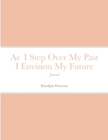 As I Step Over My Past I Envision My Future: Journal 1716950740 Book Cover