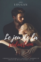 Le jeu de la séduction : comment devenir un "Casanova" moderne et amener de belles femmes dans son lit. (French Edition) B0CWVKW614 Book Cover