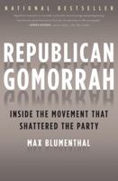 Republican Gomorrah Inside the Movement That Shattered the Party