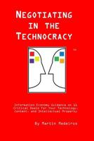 Negotiating in the Technocracy: Information Economy Guidance on 11 Critical Deals for Content, Tehnology and Intellectual Property 1511440457 Book Cover