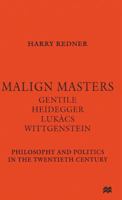 Malign Masters: Gentile, Heidegger, Lukacs, Wittgenstein - Philosophy and Politics in the Twentieth Century 1349257095 Book Cover