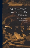 Los Primitivos Habitantes De Espa�a: Investigaciones Con El Auxilio De La Lengua Vasca 1018352112 Book Cover