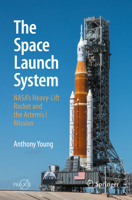 The Space Launch System: NASA's Heavy Lift Rocket and the Artemis I Mission (Springer Praxis Books) 3031926544 Book Cover