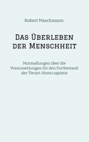 Das Überleben der Menschheit: Mutmaßungen über die Voraussetzungen für den Fortbestand der Tierart Homo sapiens (German Edition) 338400776X Book Cover
