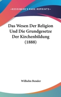 Das Wesen Der Religion Und Die Grundgesetze Der Kirchenbildung (1888) 1147984751 Book Cover