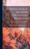 Reisen durch mehrere Provinzen Brasiliens: Aus seinen nachgelassenen Papieren. Erster Theil 1145910971 Book Cover
