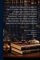 Kurze Informatio Juris Et Facti Ueber Die Zwischen Des Herrn Bischoffen Von Costniz Hochfurstlichen Eminenz, Und Dem Convent Des Immediaten Reichsstiffts Reichenau Fortdaurenden Irrungen Und Beschwehr 1270949330 Book Cover