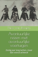 Avontuurlijke reizen met avontuurlijke voertuigen: Zestig jaar lang lachen, maar dan vooral achteraf (Dutch Edition) B09M5KZPT8 Book Cover