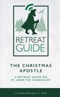 The Christmas Apostle: An Advent Retreat Guide on St. John the Evangelist. 1979228957 Book Cover