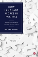 How Language Works in Politics: The Impact of Vague Legislation on Policy 1529200202 Book Cover