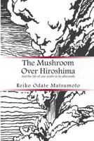 The Mushroom Over Hiroshima: And the Life of One Youth in Its Aftermath 1482345609 Book Cover