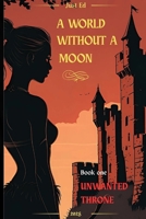 A World Without A Moon The Unwanted Throne B0FJ8L6P8B Book Cover