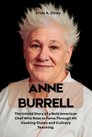 Anne Burrell: The Untold Story of a Bold American Chef Who Rose to Fame Through Hit Cooking Shows and Culinary Teaching. B0FDQJJ2XP Book Cover