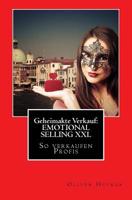 Geheimakte Verkauf: EMOTIONAL SELLING XXL: So verkaufen Profis ... 1519471742 Book Cover