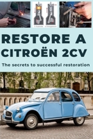 HOW TO RESTORE A 2CV: This guide reveals the secrets to successful restoration. B0F8N3H8B6 Book Cover