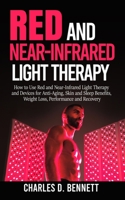 Red and Near-Infrared Light Therapy: How to Use Red and Near-Infrared Light Therapy and Devices for Anti-Aging, Skin and Sleep Benefits, Weight Loss, Performance and Recovery 167143627X Book Cover