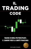 Il Trading Code: Trading in Borsa per Principianti: il cammino verso la libertà finanziaria (Italian Edition) B0FRX9G62C Book Cover