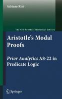 Aristotle's Modal Proofs: Prior Analytics A8-22 in Predicate Logic 9400734670 Book Cover