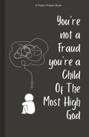 You're Not A Fraud You're A Child Of The Most High God: 101 Poetic Prayers To Identify With Your Greatness, Conquer Feelings of Imposter Syndrome, and ... Not Good Enough (100 Prayers With Scriptures) B0DZ33JW1R Book Cover