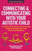 Connecting and Communicating With Your Autistic Child: A Toolkit of Activities to Encourage Emotional Regulation and Social Development 1787755509 Book Cover