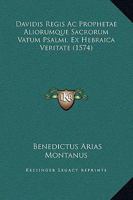 Davidis Regis Ac Prophetae Aliorumque Sacrorum Vatum Psalmi, Ex Hebraica Veritate (1574) 116618532X Book Cover