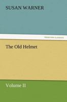 The Old Helmet; Volume II 1518605052 Book Cover
